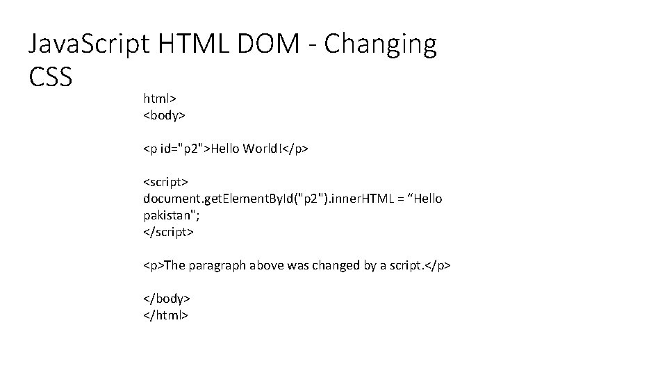 Java. Script HTML DOM - Changing CSS html> <body> <p id="p 2">Hello World!</p> <script>