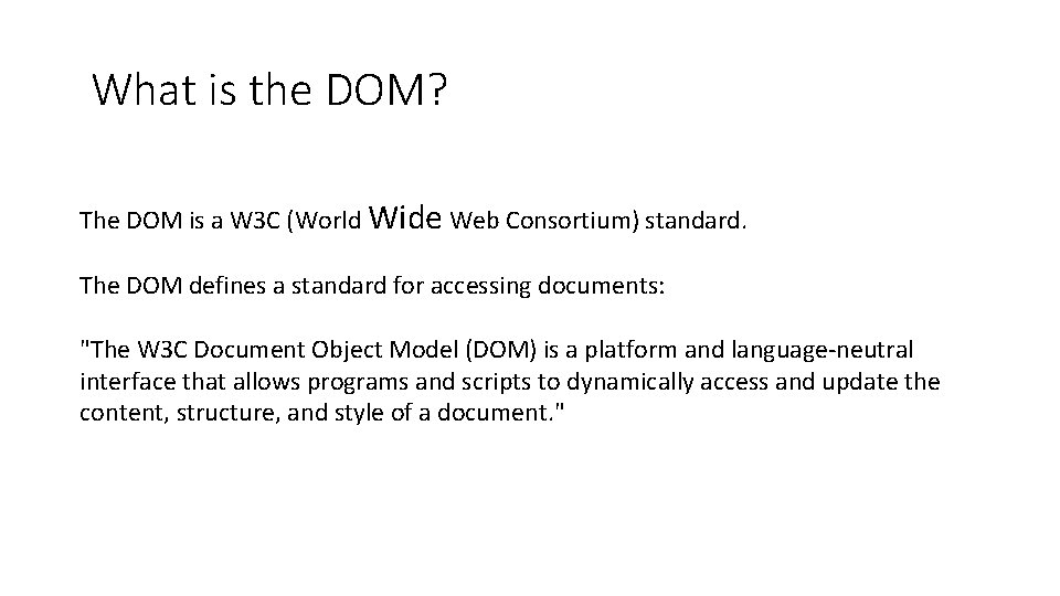 What is the DOM? The DOM is a W 3 C (World Wide Web