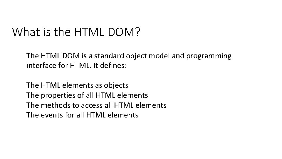 What is the HTML DOM? The HTML DOM is a standard object model and