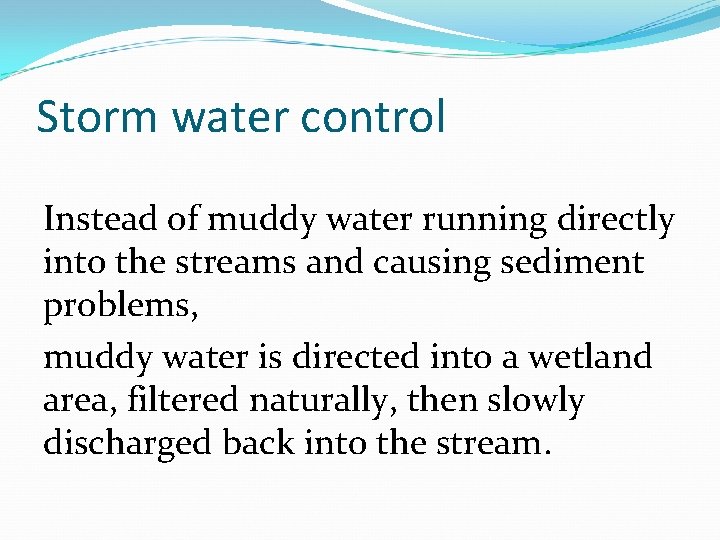Storm water control Instead of muddy water running directly into the streams and causing