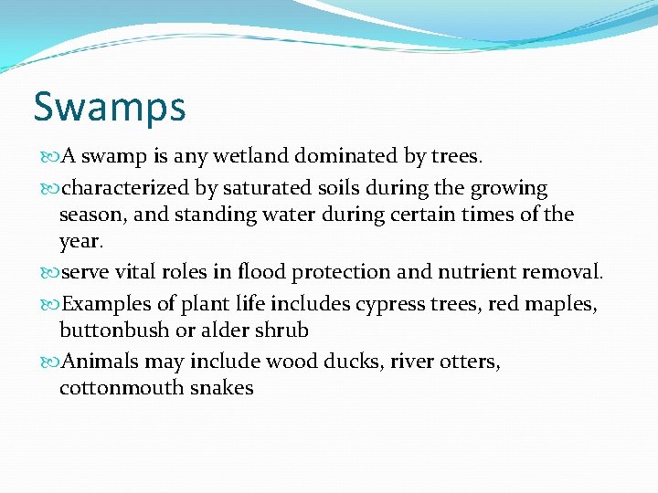 Swamps A swamp is any wetland dominated by trees. characterized by saturated soils during