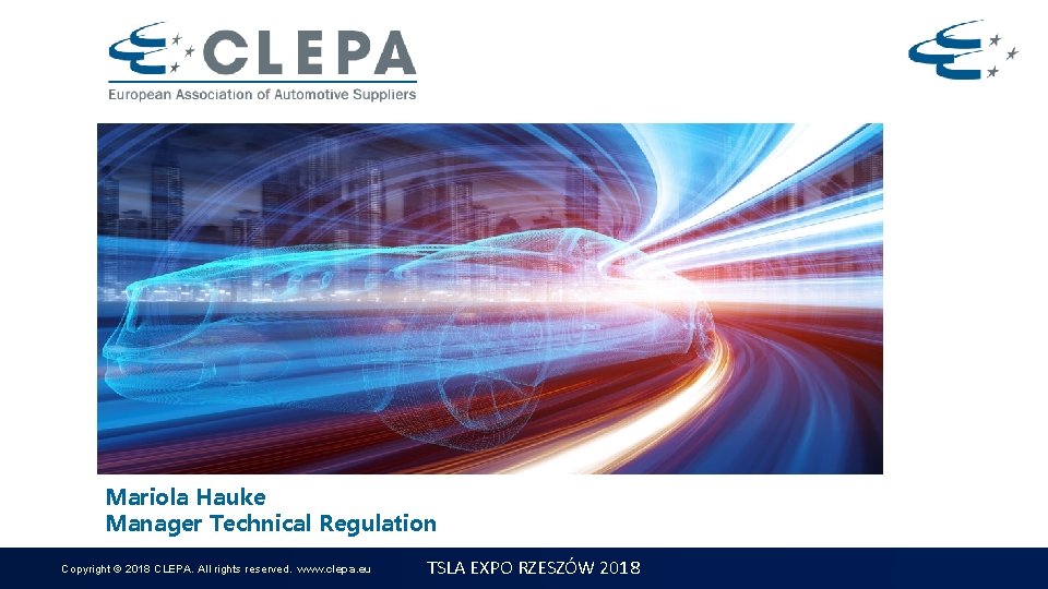 Mariola Hauke Manager Technical Regulation Copyright © 2018 CLEPA. All rights reserved. www. clepa.