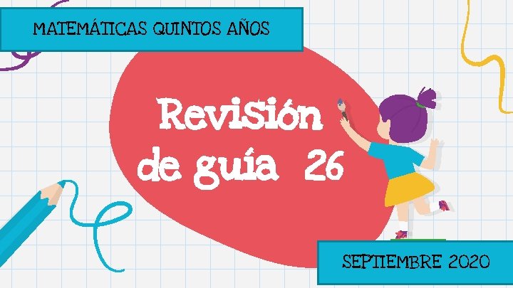 MATEMÁTICAS QUINTOS AÑOS Revisión de guía 26 SEPTIEMBRE 2020 