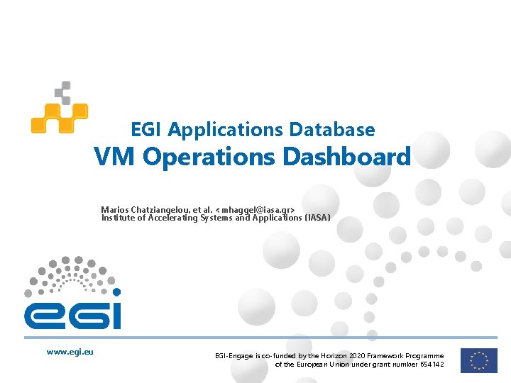EGI Applications Database VM Operations Dashboard Marios Chatziangelou, et al. <mhaggel@iasa. gr> Institute of