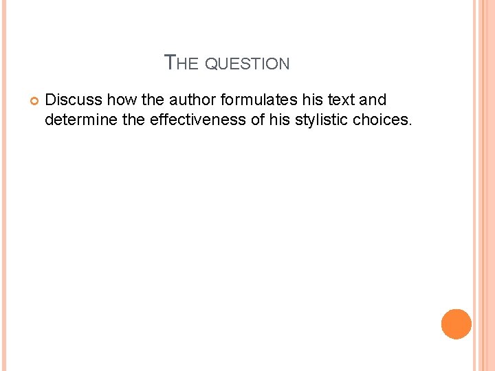 THE QUESTION Discuss how the author formulates his text and determine the effectiveness of