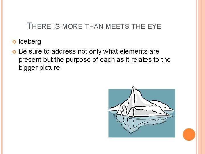 THERE IS MORE THAN MEETS THE EYE Iceberg Be sure to address not only