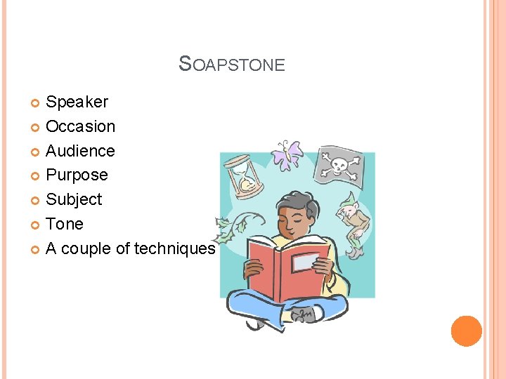 SOAPSTONE Speaker Occasion Audience Purpose Subject Tone A couple of techniques 