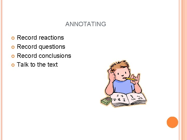 ANNOTATING Record reactions Record questions Record conclusions Talk to the text 