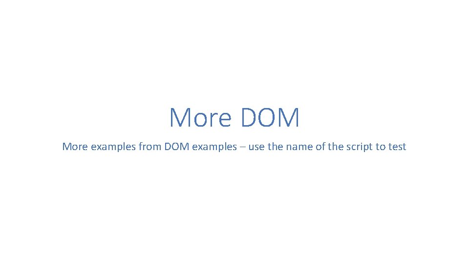 More DOM More examples from DOM examples – use the name of the script