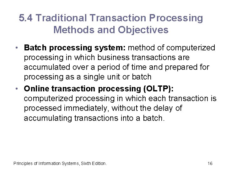 5. 4 Traditional Transaction Processing Methods and Objectives • Batch processing system: method of
