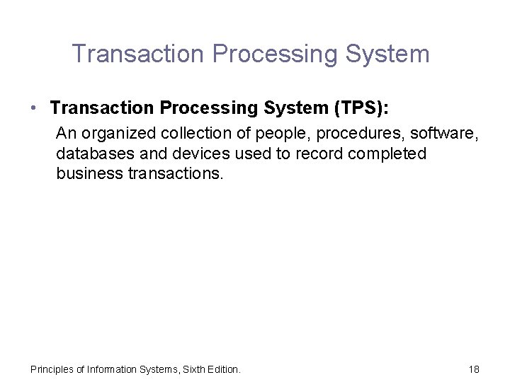 Transaction Processing System • Transaction Processing System (TPS): An organized collection of people, procedures,