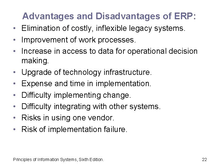 Advantages and Disadvantages of ERP: • Elimination of costly, inflexible legacy systems. • Improvement