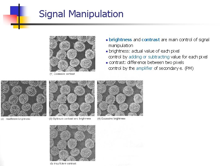 Signal Manipulation brightness and contrast are main control of signal manipulation n brightness: actual