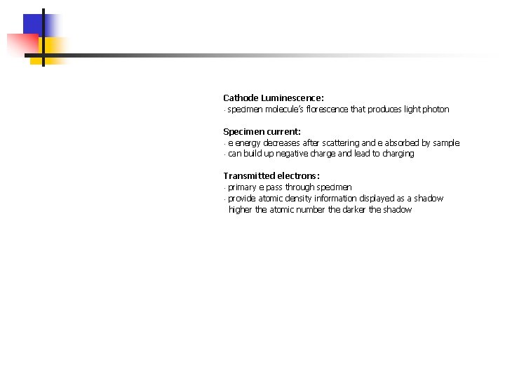 Cathode Luminescence: • specimen molecule’s florescence that produces light photon Specimen current: • e
