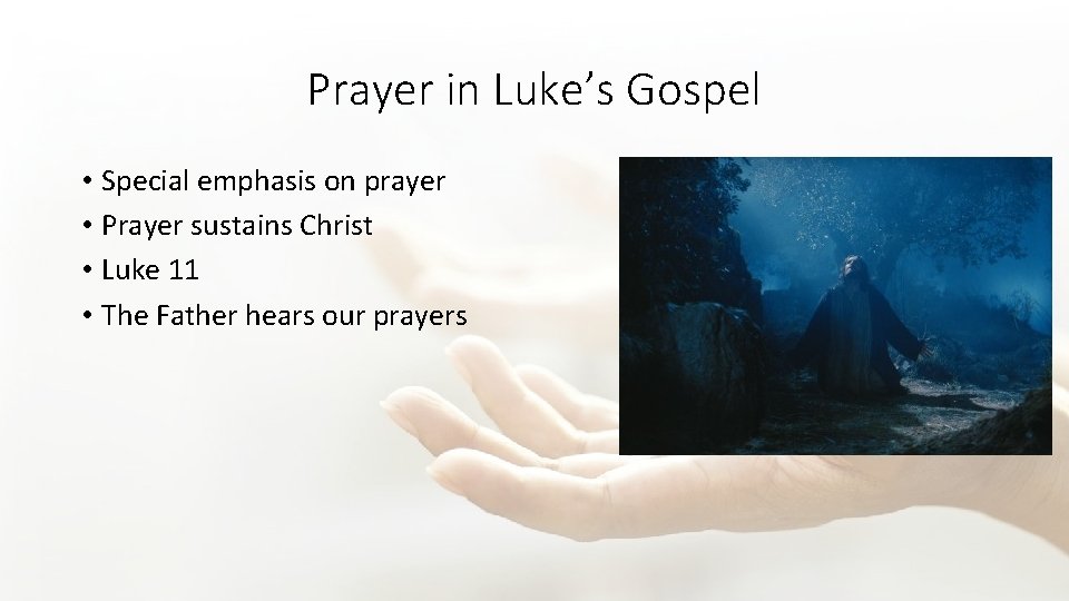 Prayer in Luke’s Gospel • Special emphasis on prayer • Prayer sustains Christ •