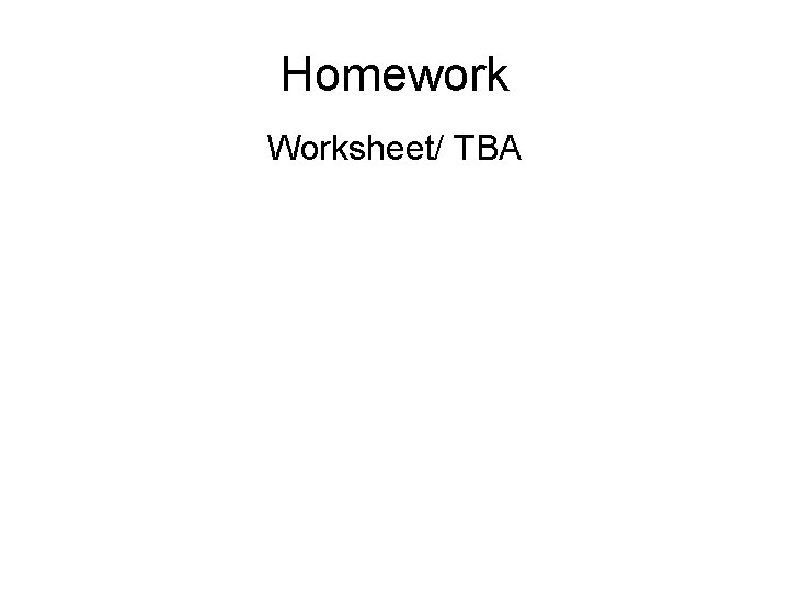 Homework Worksheet/ TBA 