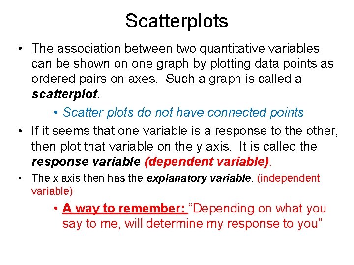 Scatterplots • The association between two quantitative variables can be shown on one graph