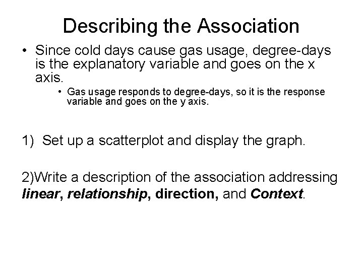 Describing the Association • Since cold days cause gas usage, degree-days is the explanatory