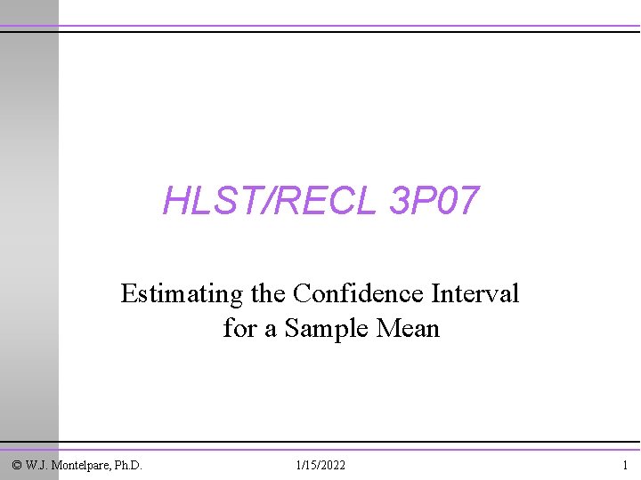 HLST/RECL 3 P 07 Estimating the Confidence Interval for a Sample Mean © W.