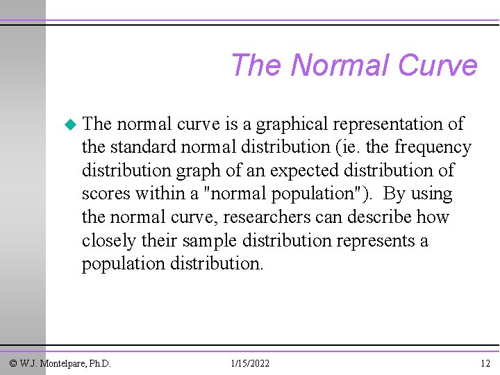 The Normal Curve u The normal curve is a graphical representation of the standard