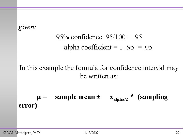 given: 95% confidence 95/100 =. 95 alpha coefficient = 1 -. 95 =. 05