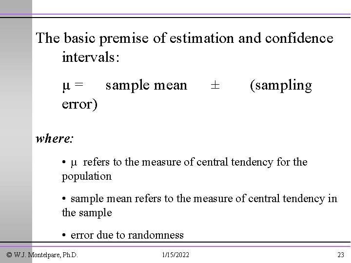 The basic premise of estimation and confidence intervals: µ = sample mean error) ±