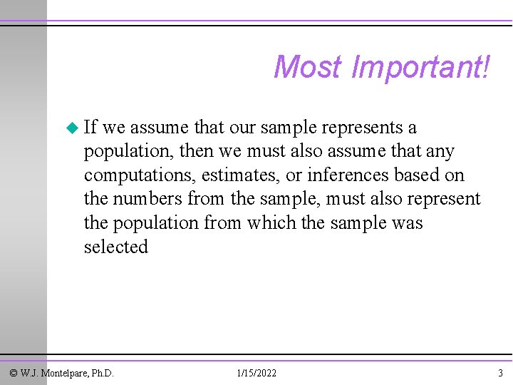 Most Important! u If we assume that our sample represents a population, then we