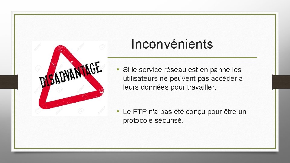 Inconvénients • Si le service réseau est en panne les utilisateurs ne peuvent pas