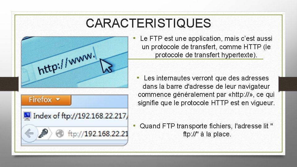 CARACTERISTIQUES • Le FTP est une application, mais c’est aussi un protocole de transfert,