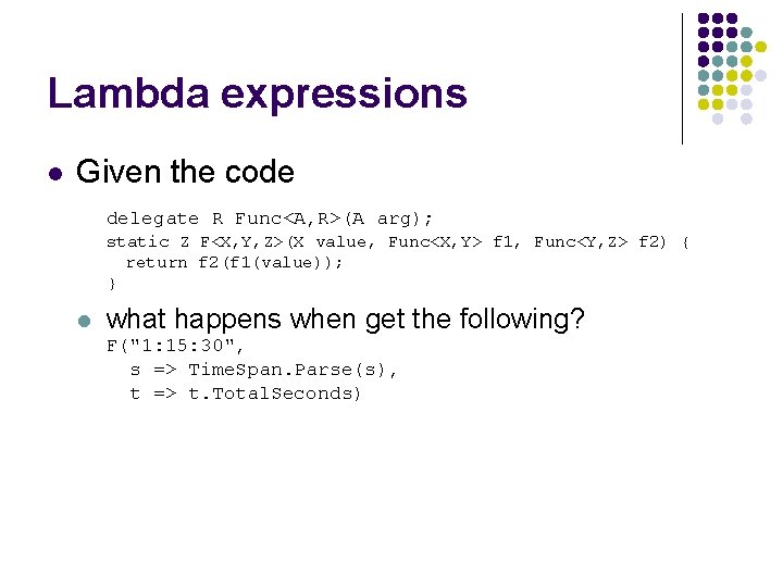 Lambda expressions l Given the code delegate R Func<A, R>(A arg); static Z F<X,