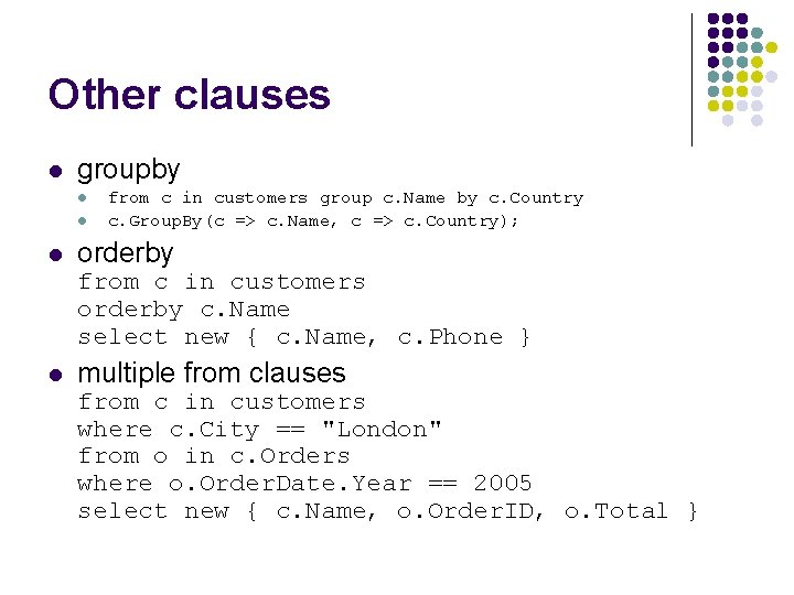 Other clauses l groupby l l l from c in customers group c. Name