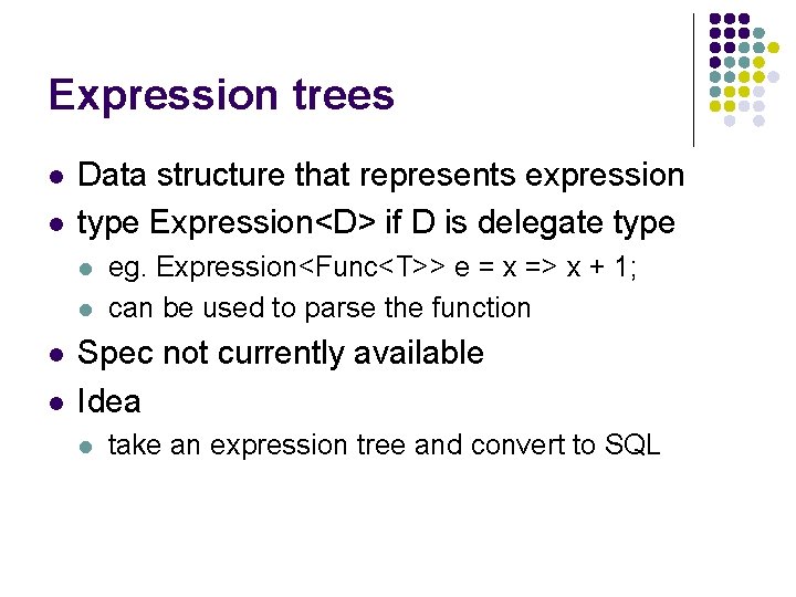 Expression trees l l Data structure that represents expression type Expression<D> if D is