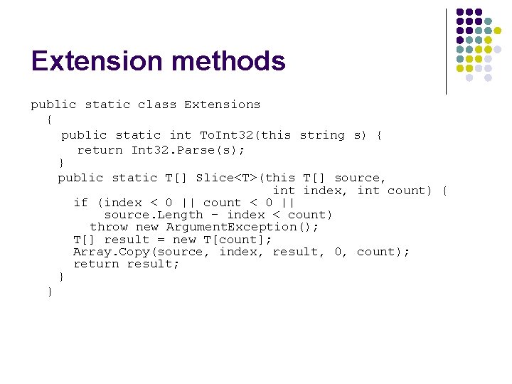 Extension methods public static class Extensions { public static int To. Int 32(this string