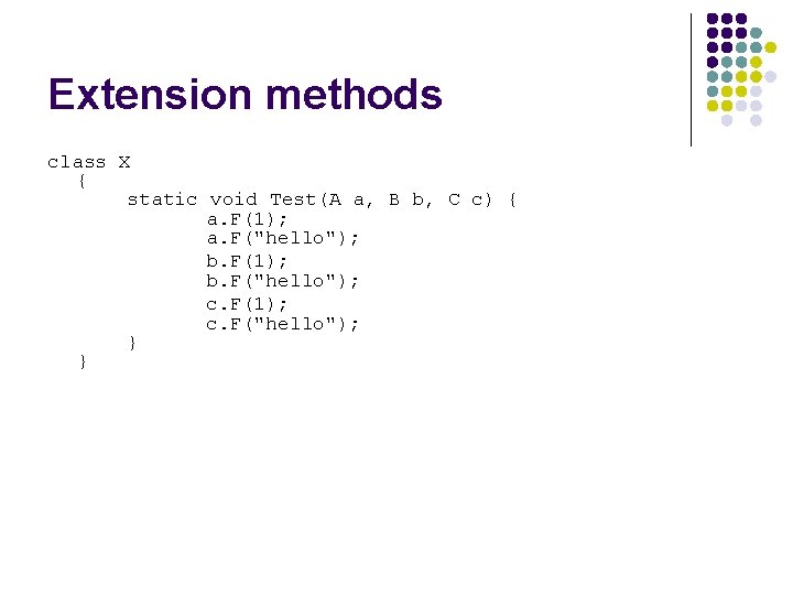 Extension methods class X { static void Test(A a, B b, C c) {