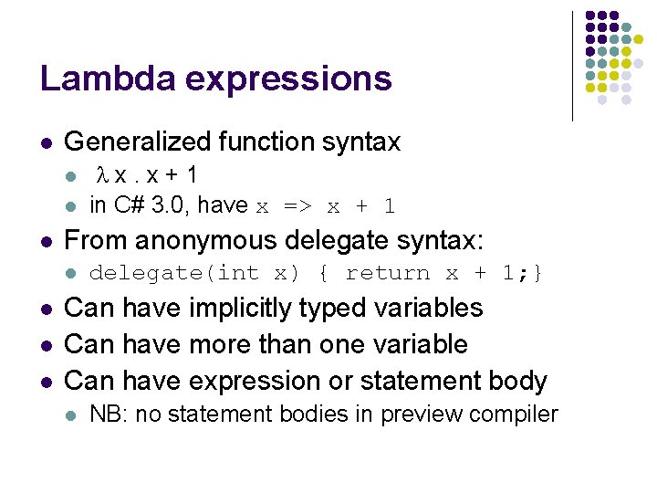 Lambda expressions l Generalized function syntax l l l From anonymous delegate syntax: l