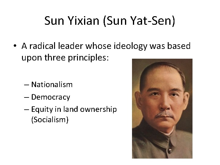 Sun Yixian (Sun Yat-Sen) • A radical leader whose ideology was based upon three