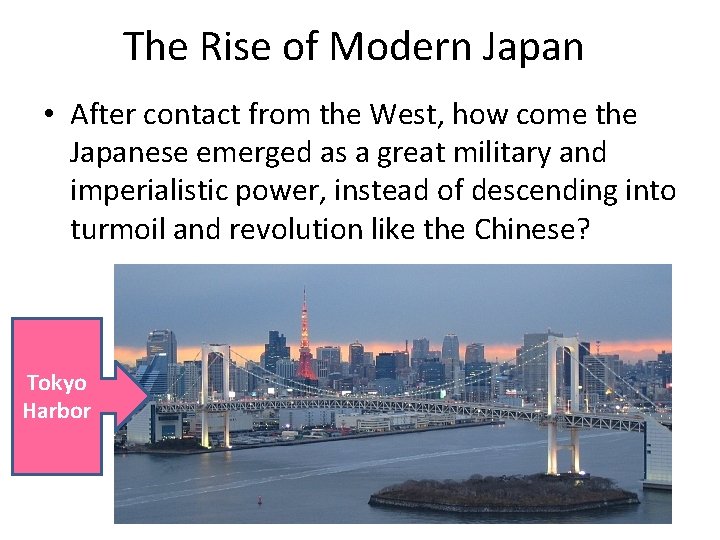 The Rise of Modern Japan • After contact from the West, how come the