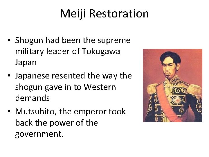 Meiji Restoration • Shogun had been the supreme military leader of Tokugawa Japan •