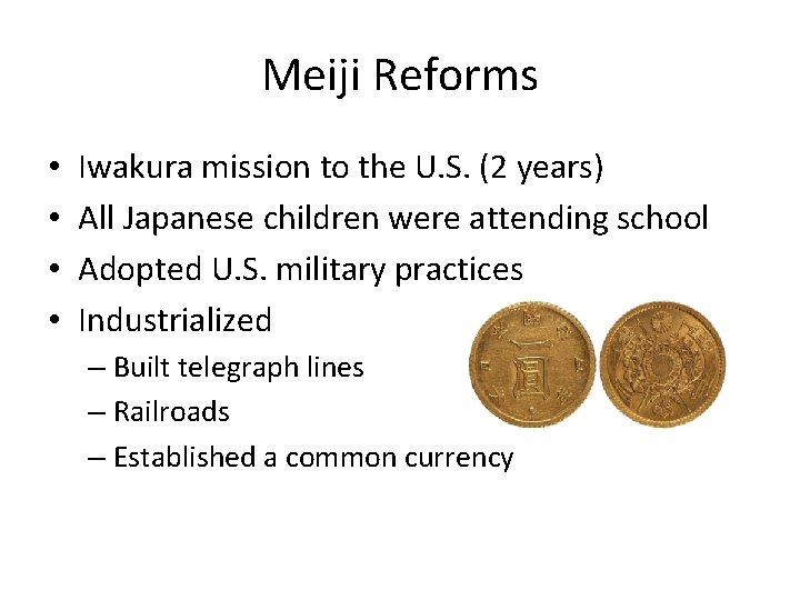 Meiji Reforms • • Iwakura mission to the U. S. (2 years) All Japanese