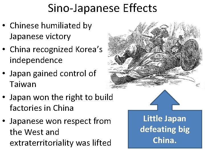 Sino-Japanese Effects • Chinese humiliated by Japanese victory • China recognized Korea’s independence •