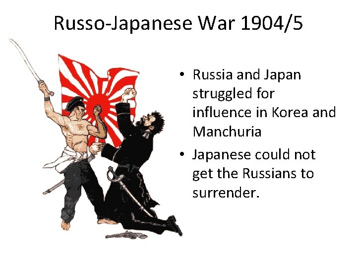 Russo-Japanese War 1904/5 • Russia and Japan struggled for influence in Korea and Manchuria