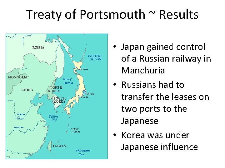 Treaty of Portsmouth ~ Results • Japan gained control of a Russian railway in