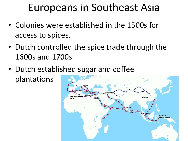 Europeans in Southeast Asia • Colonies were established in the 1500 s for access