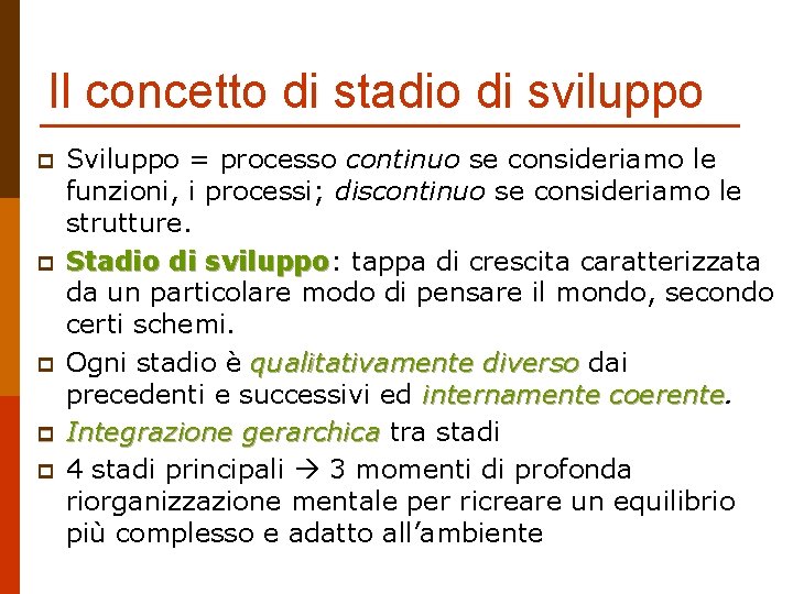 Il concetto di stadio di sviluppo p p p Sviluppo = processo continuo se