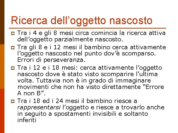 Ricerca dell’oggetto nascosto p p Tra i 4 e gli 8 mesi circa comincia