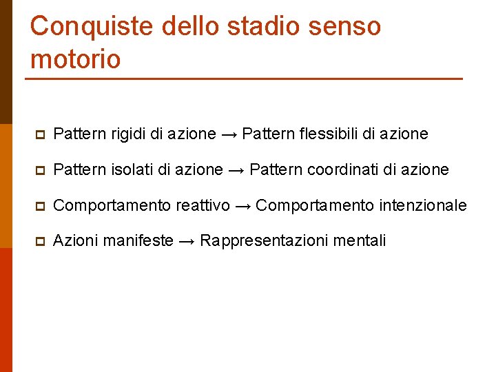 Conquiste dello stadio senso motorio p Pattern rigidi di azione → Pattern flessibili di