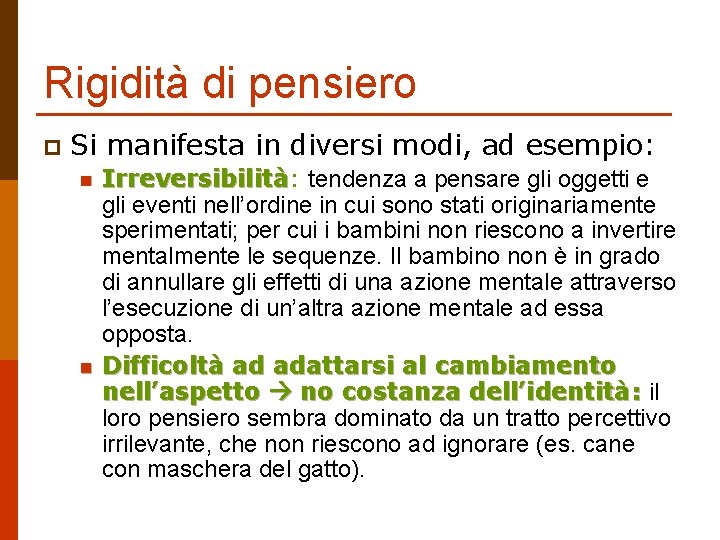 Rigidità di pensiero p Si manifesta in diversi modi, ad esempio: n n Irreversibilità:
