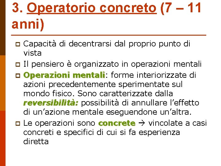 3. Operatorio concreto (7 – 11 anni) p p Capacità di decentrarsi dal proprio