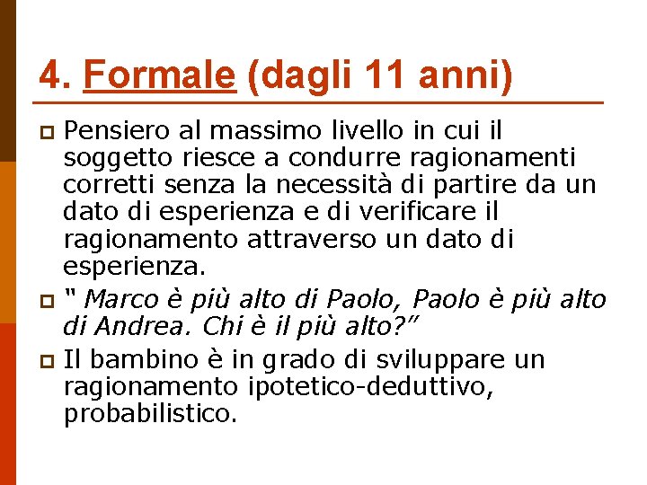 4. Formale (dagli 11 anni) Pensiero al massimo livello in cui il soggetto riesce
