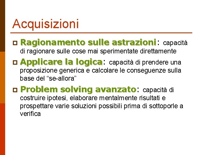 Acquisizioni p Ragionamento sulle astrazioni: astrazioni capacità di ragionare sulle cose mai sperimentate direttamente